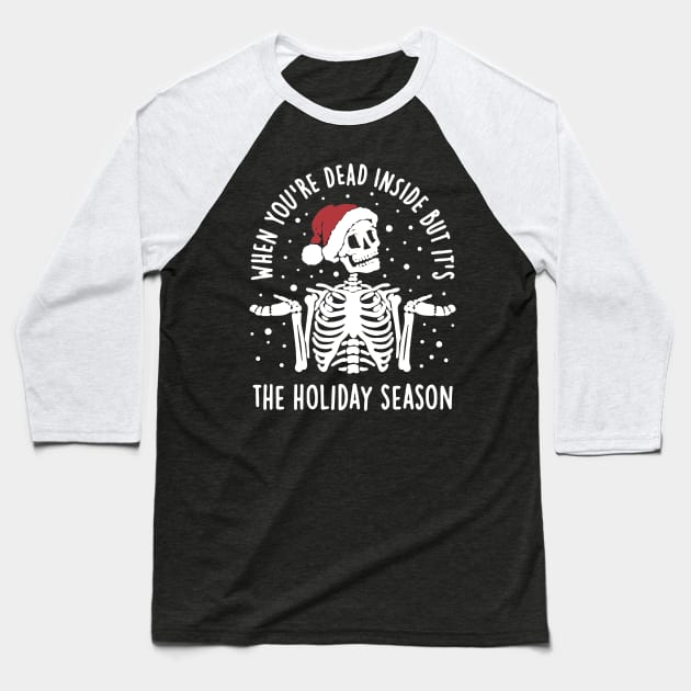 When You’re Dead Inside But Its The Holiday Baseball T-Shirt by dive such